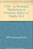 CIM, for exams in December 2008 and June 2009. Paper 12, Strategic marketing in practice
