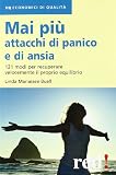 Mai più attacchi di panico e di ansia. 121 modi per recuperare velocemente il proprio equilibro (Economici di qualità)