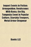 Impact Events in Fiction: Armageddon, Rendezvous with Rama, the Dig, Tunguska Event in Popular Culture, Starship Troopers, Metal Armor Dragonar