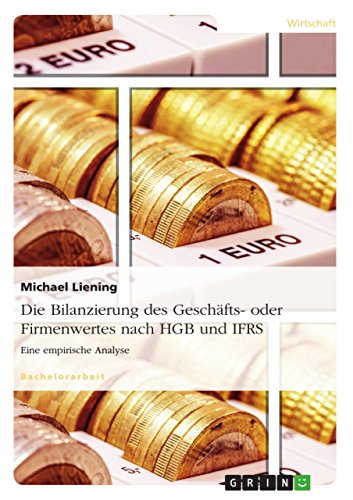 Die Bilanzierung des Geschäfts- oder Firmenwertes nach HGB und IFRS: Eine empirische Analyse (German Edition)