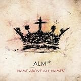 ALM:UK Name Above All Names