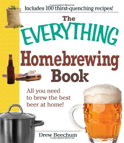 The Everything Homebrewing Book: All you need to brew the best beer at home! (Everything Series)