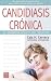 CANDIDIASIS CR&Oacute;NICA. El sindrome oculto del siglo xxi