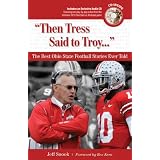 Then Tress Said to Troy: The Best Ohio State Football Stories Ever Told with CD