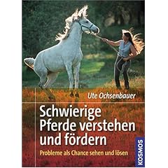 Schwierige Pferde verstehen und f�rdern: Probleme als Chance sehen und l�sen