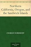 Northern California, Oregon, and the Sandwich Islands