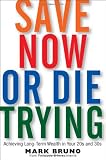 Save Now or Die Trying: Achieving Long-Term Wealth in Your 20s and 30s