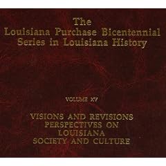 Visions and Revisions: Perspectives on Louisiana Society and Culture (The Louisiana Purchase Bicentennial Series in Louisiana History, V. 15)