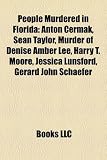 Produkt-Bild: People Murdered in Florida: Anton Cermak, Sean Taylor, Murder of Denise Amber Lee, Harry T. Moore, Jessica Lunsford, Gerard John Schaefer