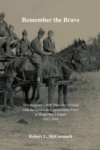Remember the Brave: New England?s 26th (Yankee) Division  with the American Expeditionary Force  in World War I France 1917-1919