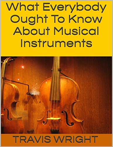 What Everybody Ought to Know About Musical Instruments