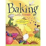 Baking with Friends: Recipes, Tips and Fun Facts for Teaching Kids to Bake ~ Charlene Patton
