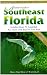Southeastern Florida Adventure Guide: Miami, Fort Lauderdale, the Palm Beaches (Adventure Guides)