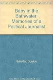 Baby in the bathwater : memories of a political journalist
