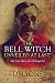 The Bell Witch Unveiled at Last!: The True Story of a Poltergeist