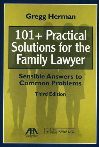 101+ Practical Solutions for the Family Lawyer: Sensible Answers to Common Problems