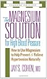 The Magnesium Solution for High Blood Pressure (The Square One Health Guides)