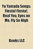 Yu Yamada Songs: Fiesta! Fiesta!, Real You, Eyes on Me, Fly So High-