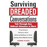 Surviving Dreaded Conversations : How to Talk Through Any Difficult Situation at Work