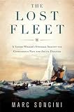 The Lost Fleet: A Yankee Whaler's Struggle Against the Confederate Navy and Arctic Disaster