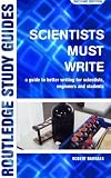 Scientists Must Write: A Guide to Better Writing for Scientists, Engineers and Students, Second edition (Routledge Study Guides)