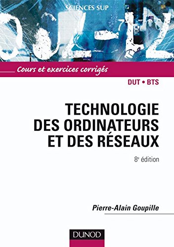 Technologie des ordinateurs et des réseaux - 8ème édition - Cours et exercices corrigés : Cours et exercices corrigés (Informatique) Technologie des ordinateurs et des réseaux - 8ème édition - Cours et exercices corrigés : Cours et exercices corrigés (Informatique)