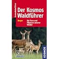 Der Kosmos - Waldf�hrer: �kologie, Gef�hrdung, Schutz. 200 Pflanzenarten und ihre �kologischen Standortbestimungen. 300 Tierarten, ihr Verhalten und ... Die Tiere und Pflanzen unserer W�lder