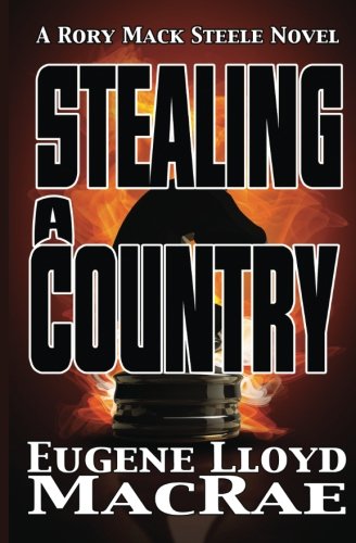 Stealing a Country (A Rory Mack Steele Novel) (Volume 2)