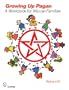 Growing Up Pagan: A Workbook for Wiccan Families