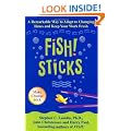Fish! Sticks: A Remarkable Way to Adapt to Changing Times and Keep Your Work Fresh