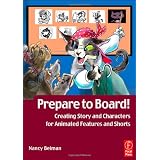 Prepare to Board! Creating Story and Characters for Animated Features and Shorts: 2nd Editionby Nancy Beiman