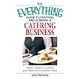 Everything Guide to Starting and Running a Catering Business: Insider's advice on turning your talent into a Career (Everything: Business and Personal Finance)