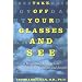 Take Off Your Glasses and See: A Mind/Body Approach to Expanding Your Eyesight and Insight
