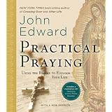 Practical Praying: Using the Rosary to Enhance Your Life ~ John Edward