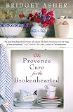 The Provence Cure for the Brokenhearted: A Novel The Provence Cure for the Brokenhearted: A Novel
