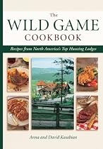 Wild Game Cookbook: Recipes from North America's Top Hunting Resorts and Lodges