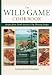 Wild Game Cookbook: Recipes from North America's Top Hunting Resorts and Lodges