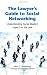 The Lawyer's Guide to Social Networking: Understanding Social Media's Impact on the Law