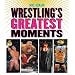 Wrestling's Greatest Moments