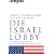 Die Israel-Lobby: Wie die amerikanische Au�enpolitik beeinflusst wird