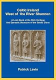 Celtic Ireland West of the River Shannon: A Look Back at the Rich Heritage And Dynastic Structure of the Gaelic Clans