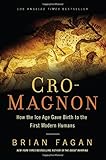 Cro-Magnon: How the Ice Age Gave Birth to the First Modern Humans