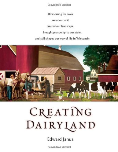 creating dairyland how caring for cows saved our soil created our landscape brought prosperity to our state