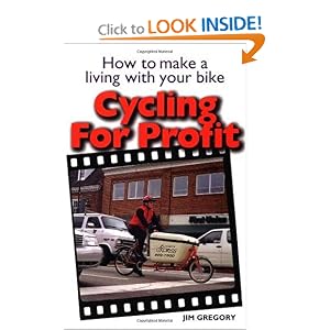 Cycling For Profit: How to make a living with your bicycle (Cycling Resources Series)