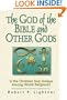 The God of the Bible and Other Gods: Is the Christian God Unique Among World Religions?
