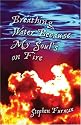 Breathing Water Because My Soul's on Fire