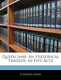 Queen Jane: An Historical Tragedy, in Five Acts