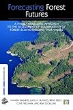 Forecasting Forest Futures: A Hybrid Modelling Approach to the Assessment of Sustainability of Forest Ecosystems and their Values (The Earthscan Forest Library)-