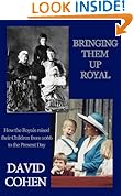 Bringing Them Up Royal: How the Royals Raised their Children from 1066 to the Present Day