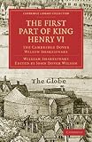 The First Part of King Henry VI, Part 1: The Cambridge Dover Wilson Shakespeare (Cambridge Library Collection - Literary Studies)